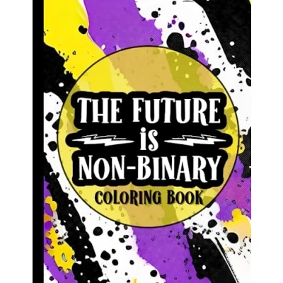 Abbildung von The Future Is Non Binary Coloring Book: 30 Funny, Inspirational and Relatable Quotes Gifts For Nonbinary People