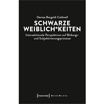 Abbildung von Schwarze Weiblich*keiten: Intersektionale Perspektiven auf Bildungs und Subjektivierungsprozesse (Gender Studies)