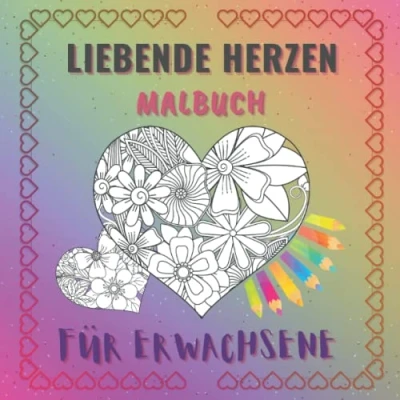 Abbildung von Liebende Herzen Malbuch für Erwachsene: zum Ausmalen und Entspannen Mit Floralen Motiven Ausmalbuch Romantische Teenager Herz Mandala Entistress.