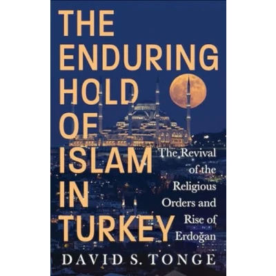 Abbildung von the Enduring Hold of Islam in Turkey: Revival Religious Orders and Rise Erdogan