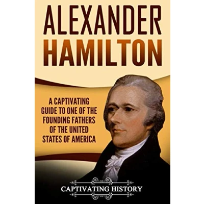 Abbildung von Alexander Hamilton: A Captivating Guide to One of the Founding Fathers United States America (Biographies)