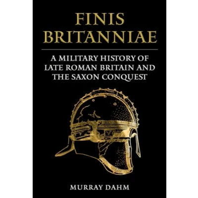Abbildung von Finis Britanniae: A Military History of Roman Britain and the Saxon Conquest