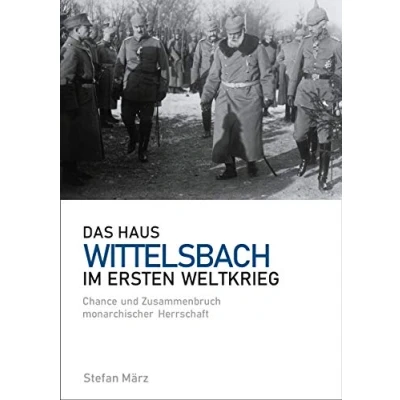 Abbildung von Das Haus Wittelsbach im Ersten Weltkrieg: Chance und Zusammenbruch monarchischer Herrschaft