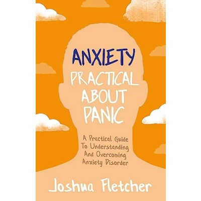 Abbildung von Anxiety: Practical About Panic: A Guide to Understanding and Overcoming Anxiety Disorder