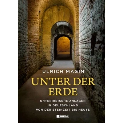 Abbildung von Unter der Erde: Unterirdische Anlagen in Deutschland von Steinzeit bis heute