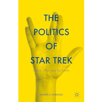 Abbildung von the Politics of Star Trek: Justice, War, and Future