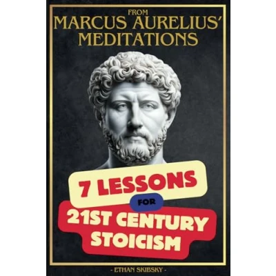 Abbildung von Marcus Aurelius&#039; Meditations 7 Lessons for 21st Century Stoicism: Inner Peace, Leadership, Self Discipline, and Mental Toughness Through Ancient ... Virtue, Detachment, Mindfulness