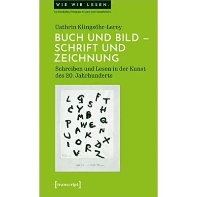 Abbildung von Buch und Bild Schrift Zeichnung: Schreiben lesen in der Kunst des 20. Jahrhunderts (Wie wir Zur Geschichte, Praxis Zukunft einer Kulturtechnik)