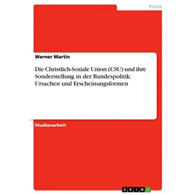 Abbildung von Die Christlich Soziale Union (CSU) und ihre Sonderstellung in der Bundespolitik: Ursachen Erscheinungsformen