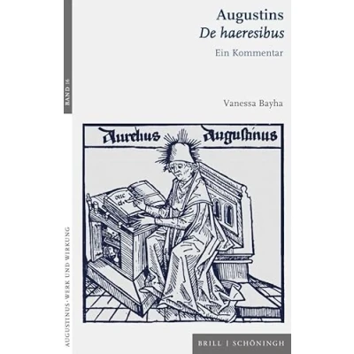 Abbildung von Augustins De haeresibus: Ein Kommentar (Augustinus Werk und Wirkung, 16)