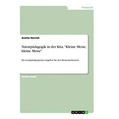 Abbildung von Naturpädagogik in der Kita. &quot;Kleine Meise, kleine Meise&quot;: Ein sozialpädagogisches Angebot für den Elementarbereich