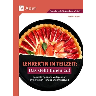 Abbildung von Lehrer*in in Teilzeit: Das steht Ihnen zu: Konkrete Tipps und Vorlagen zur erfolgreichen Planung Umsetzung (Alle Klassenstufen)