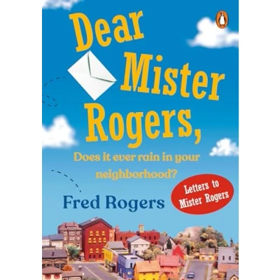 Abbildung von Dear Mister Rogers, Does It Ever Rain in Your Neighborhood?: Letters to Rogers