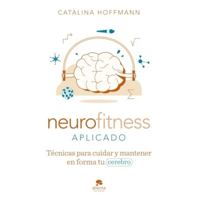 Abbildung von Neurofitness aplicado: Técnicas para cuidar y poner en forma tu cerebro (Alienta)
