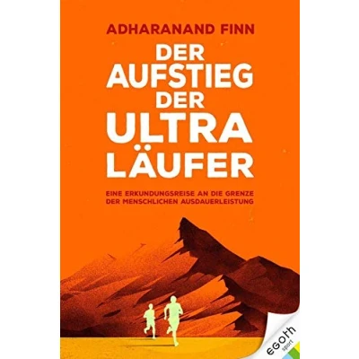 Abbildung von der Aufstieg Ultra Läufer: Eine Erkundungsreise an die Grenze menschlichen Ausdauerfähigkeit: Reise Grenzen Ausdauer