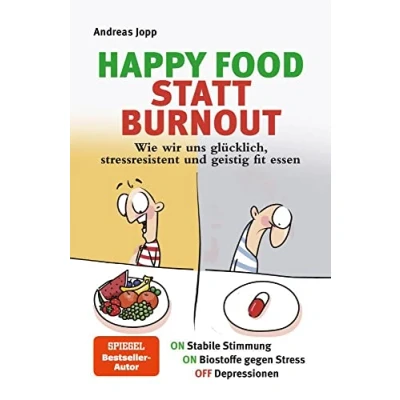 Abbildung von Happy Food statt Burnout Wie wir uns glücklich, stressresistent und geistig fit essen. Stress, Müdigkeit, Konzentration, Depressionen mit Ernährung verbessern. Superfoods für Gehirn &amp; Psyche