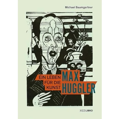 Abbildung von Max Huggler: Ein Leben für die Kunst