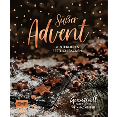 Abbildung von Süßer Advent: Über 70 Backrezepte für die Weihnachtszeit: Plätzchen, Torten, Desserts und mehr