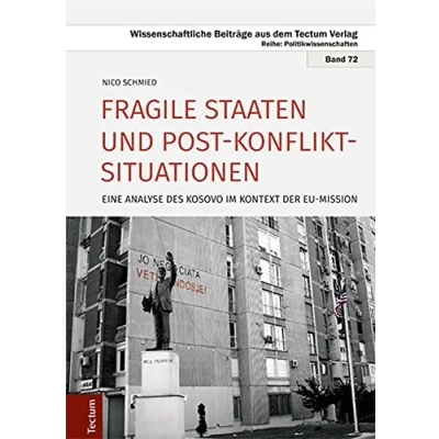 Abbildung von Fragile Staaten und Post Konflikt Situationen: Eine Analyse des Kosovo im Kontext der EU Mission (Wissenschaftliche Beiträge aus dem Tectum Verlag: Politikwissenschaft)
