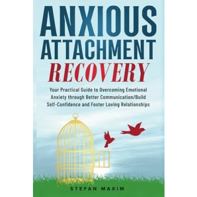 Abbildung von Anxious Attachment Recovery: Your Practical Guide to Overcoming Emotional Anxiety through Better Communication/Build Self Confidence and Foster Loving Relationships