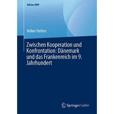 Abbildung von Zwischen Kooperation und Konfrontation: Dänemark das Frankenreich im 9. Jahrhundert (Edition KWV)