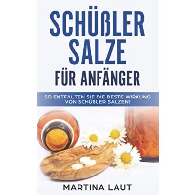 Abbildung von Schüßler Salze für Anfänger: So entfalten Sie die Beste Wirkung von Salze. Übersicht, Anwendung und Salzen. Das Handbuch jeden Einsteiger!