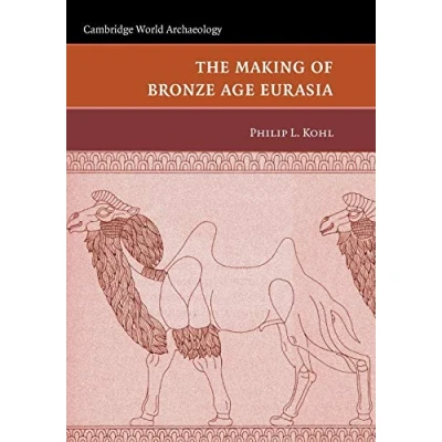 Abbildung von The Making of Bronze Age Eurasia (Cambridge World Archaeology)