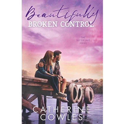 Abbildung von Beautifully Broken Control (The Sutter Lake Series, Band 4)