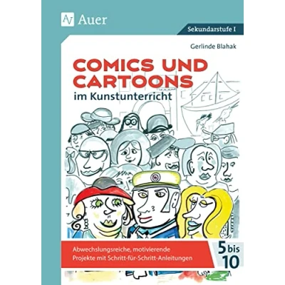 Abbildung von Comics und Cartoons im Kunstunterricht: Abwechslungsreiche, motivierende Projekte mit Schritt für Anleitungen die Kl. 5 10 (5. bis 10. Klasse)