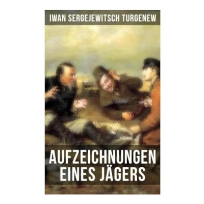 Abbildung von Aufzeichnungen eines Jägers: Skizzen aus dem russischen Dorfleben des 19. Jahrhunderts