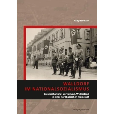Abbildung von Walldorf im Nationalsozialismus: Gleichschaltung, Verfolgung, Widerstand in einer nordbadischen Kleinstadt