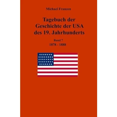 Abbildung von Tagebuch der Geschichte USA des 19. Jahrhunderts, Band 7 1878 1888