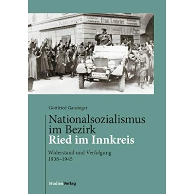 Abbildung von Nationalsozialismus im Bezirk Ried Innkreis: Widerstand und Verfolgung 1938 1945