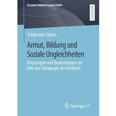 Abbildung von Armut, Bildung und Soziale Ungleichheiten: Deutungen Bedeutungen im Feld der Pädagogik Kindheit (Kasseler Edition Arbeit, Band 27)