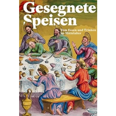 Abbildung von Gesegnete Speisen: Vom Essen und Trinken im Mittelalter