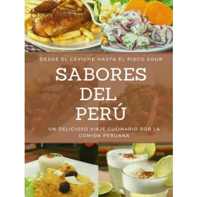 Abbildung von SABORES DEL PERÚ: Un delicioso viaje culinario por la comida peruana