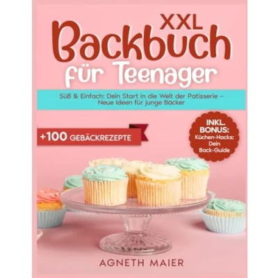 Abbildung von Backbuch für Teenager: Süß &amp; Einfach: Dein Start in die Welt der Patisserie Neue Ideen junge Bäcker