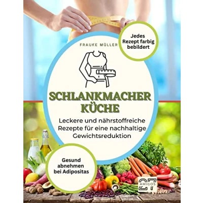 Abbildung von Schlankmacher Küche: Gesund abnehmen bei Adipositas. Leckere und nährstoffreiche Rezepte für eine nachhaltige Gewichtsreduktion. Mit Schritt Anleitung. Jedes Rezept farbig bebildert