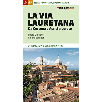 Abbildung von La Via Lauretana. Da Cortona e Assisi a Loreto. 220 km tra Toscana, Umbria Marche (Guide. Percorsi)
