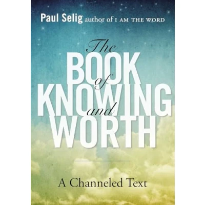 Abbildung von The Book of Knowing and Worth: A Channeled Text (Paul Selig Series)