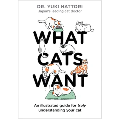 Abbildung von What Cats Want: An Illustrated Guide for Truly Understanding Your Cat
