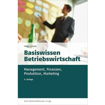 Abbildung von Basiswissen Betriebswirtschaft: Management, Finanzen, Produktion, Marketing (dtv Beck Wirtschaftsberater)