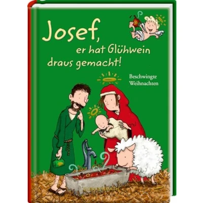 Abbildung von Josef, er hat Glühwein draus gemacht!: Beschwingte Weihnachten: ein Geschenkbuch mit viel Humor aus der erfolgreichen Reihe um &quot;Josef, es ist Mädchen!&quot; (Heitere Geschichten)