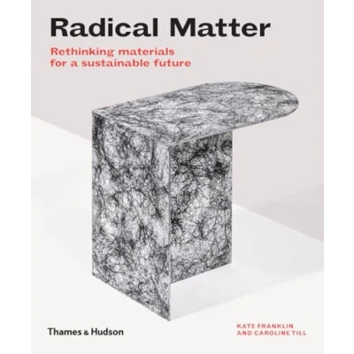 Abbildung von Radical Matter: Rethinking Materials for a Sustainable Future