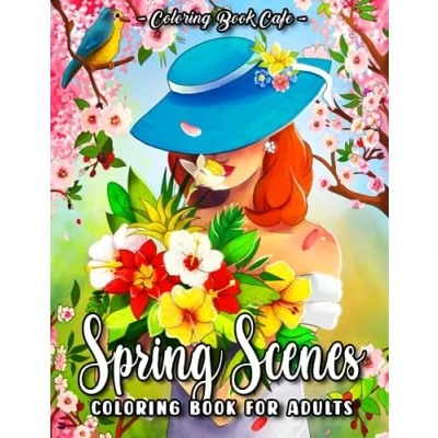 Abbildung von Spring Scenes Coloring Book for Adults: Beautiful Springtime Designs with Cute Animals, Lovely Flowers and Relaxing Landscapes a Blossoming Adventure into Creativity