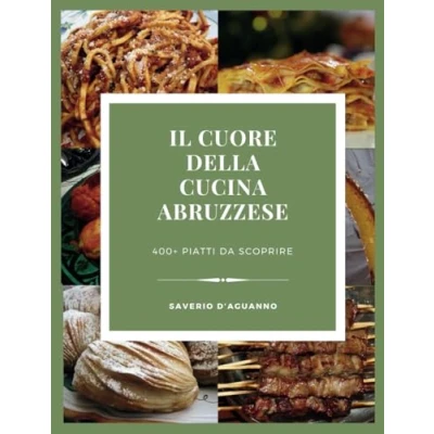 Abbildung von Il Cuore della Cucina Abruzzese: 400+ Ricette Tradizione