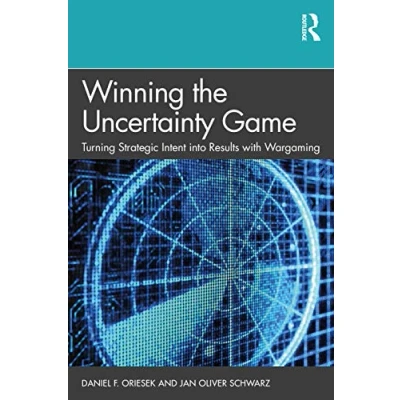 Abbildung von Winning the Uncertainty Game: Turning Strategic Intent into Results with Wargaming