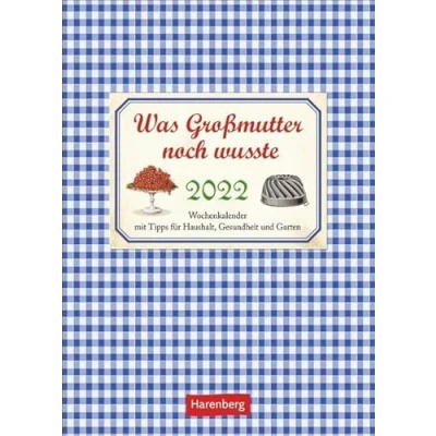 Abbildung von Was Großmutter noch wusste Kalender 2022: Wochenkalender mit Tipps für Haushalt, Gesundheit und Garten