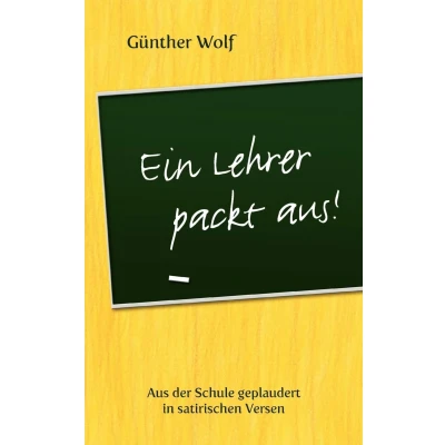 Abbildung von Ein Lehrer packt aus: Aus der Schule geplaudert in satirischen Versen. Im Anhang: Englische Grammatik Regeln Merkversen