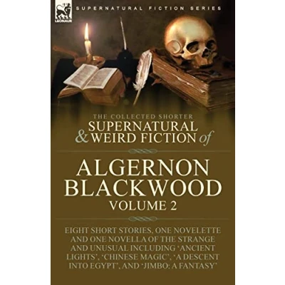 Abbildung von the Collected Shorter Supernatural &amp; Weird Fiction of Algernon Blackwood: Volume 1 Thirteen Short Stories and Four Novelettes Strange ... Dance Death&#039;, &#039;May Day Eve&#039; &#039;The I